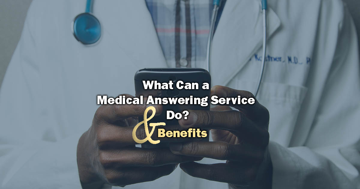 What Can a Medical Answering Service Do? (& Benefits)